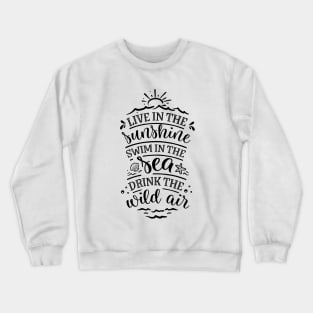 Live in the sunshine swim in the sea drink the wild air Crewneck Sweatshirt